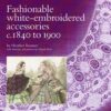Fashionable white-embroidered accessories c.1840 to 1900-Heather Toomer